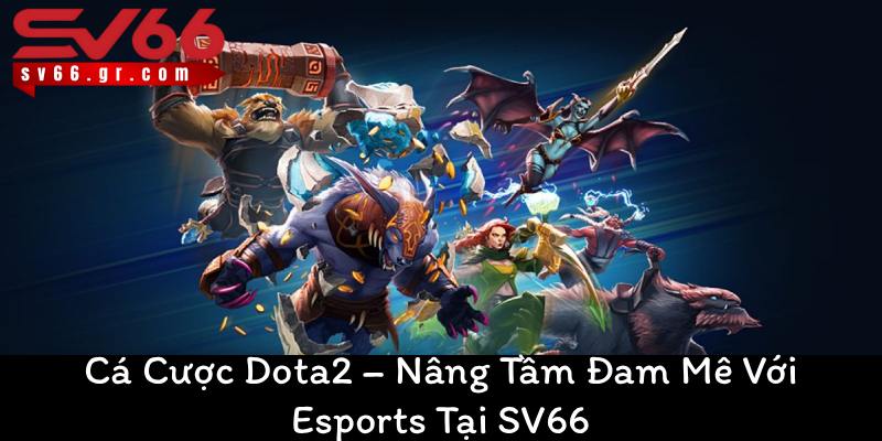 Cá cược Dota2 – Nâng tầm đam mê với Esports tại SV66 1 Cá cược Dota2