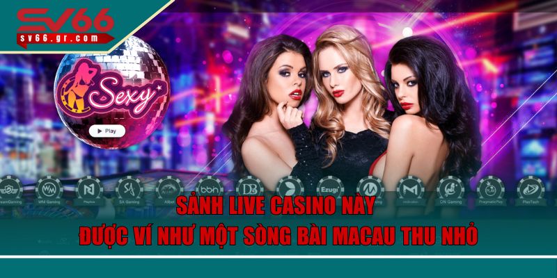 Sảnh Live Casino này được ví như một sòng bài Macau thu nhỏ